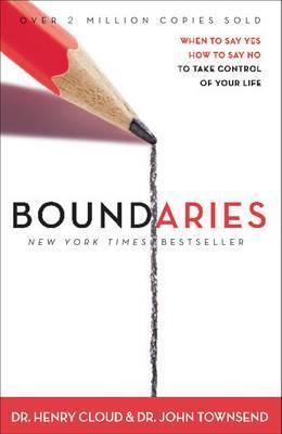 Boundaries : When to Say Yes, How to Say No, to Take Control of Your Life