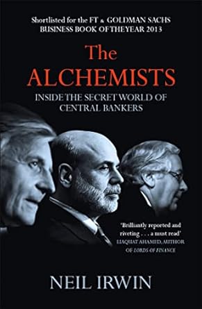 The Alchemists: Inside the secret world of central bankers book by Neil Irwin