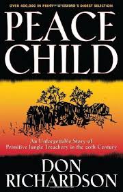 Peace Child: An Unforgettable Story of Primitive Jungle Teaching in the 20th Century by Don Richardson