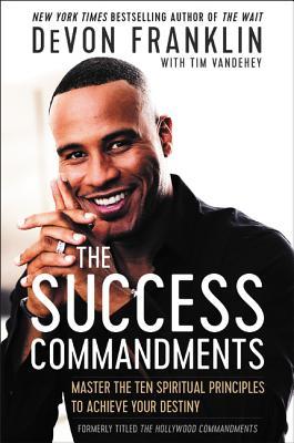 The Success Commandments: Master the Ten Spiritual Principles to Achieve Your Destiny book by DeVon Franklin