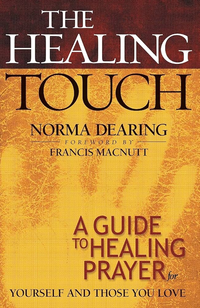 The Healing Touch: A Guide to Healing Prayer for Yourself and Those You Love book by Norma Dearing