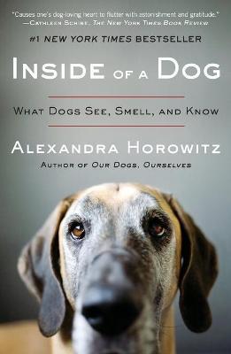 Inside of a Dog : What Dogs See, Smell, and Know