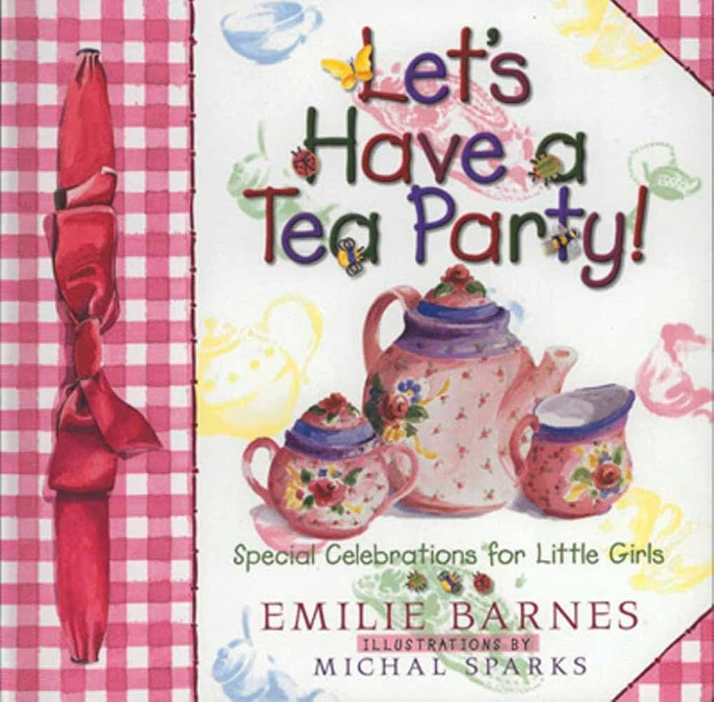 Let's Have a Tea Party!: Special Celebrations for Little Girls Book by Emilie Barnes