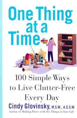One Thing at a Time : 100 Simple Ways to Live More Clutter-free Everyday
