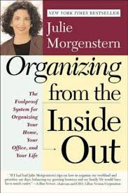 Organizing from the Inside Out: The Foolproof System for Organizing Your Home, Your Office and Your Life by by Julie Morgenstern