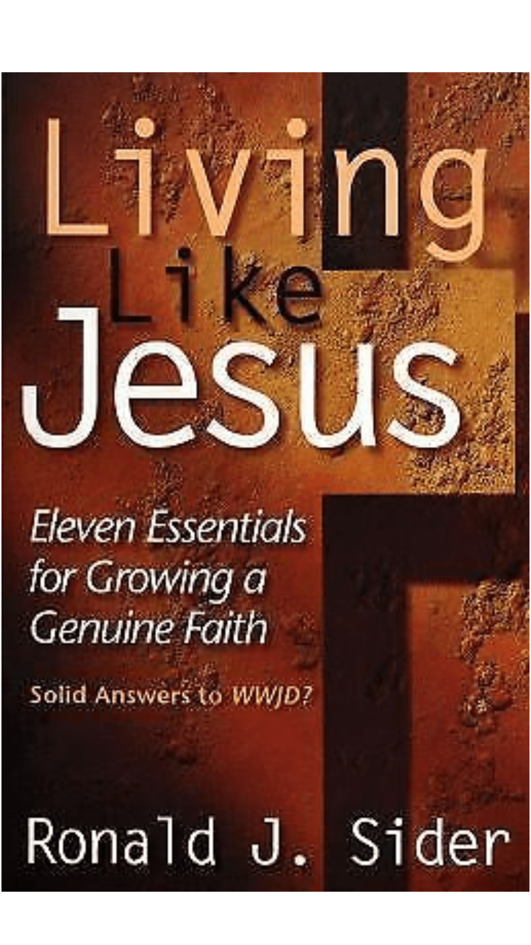 Living Like Jesus : Eleven Essentials for Growing a Genuine Faith
