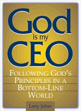 God Is My CEO: Following God's Principles in a Bottom-Line World book by Larry S. Julian