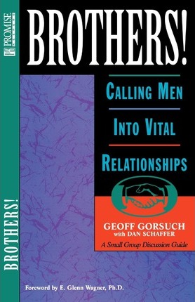 Brothers! : Calling Men into Vital Relationships : a Small Group Discussion Guide
