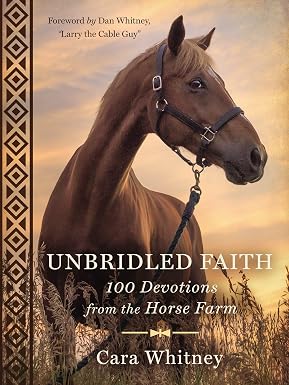 Unbridled Faith: 100 Devotions from the Horse Farm Book By Cara Whitney
