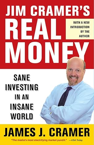 Jim Cramer's Real Money: Sane Investing in an Insane World book by James J. Cramer