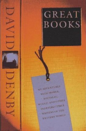 Great Books : My Adventures with Homer, Rousseau, Woolf, and Other Indestructible Writers of the Western World