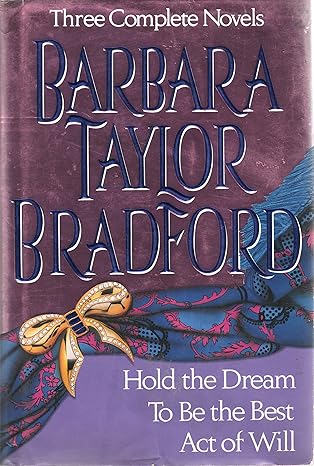 Barbara Taylor Bradford, Three Complete Novels: Hold the Dream / To Be the Best / Act of Will