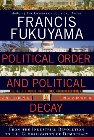 Political Order and Political Decay: From the Industrial Revolution to the Globalization of Democracy book by Francis Fukuyama