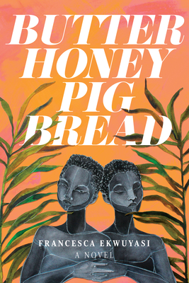 Butter Honey Pig Bread book by Francesca Ekwuyasi