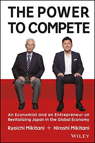 The Power to Compete: An Economist and an Entrepreneur on Revitalizing Japan in the Global Economy book by Hiroshi Mikitani