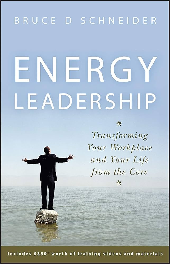 Energy Leadership: Transforming Your Workplace and Your Life from the Core book by Bruce D. Schneider