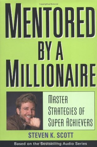 Mentored by a Millionaire: Master Strategies of Super Achievers book by Steven K. Scott