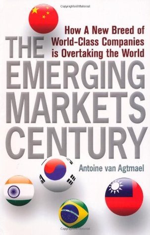 The Emerging Markets Century: How a New Breed of World-Class Companies Is Overtaking the World book by Antoine van Agtmael