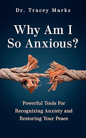 Why Am I So Anxious?: Powerful Tools for Recognizing Anxiety and Restoring Your Peace book by Tracey Marks