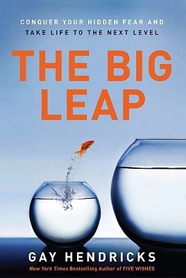 The Big Leap: Conquer Your Hidden Fear and Take Life to the Next Level book by Gay Hendricks
