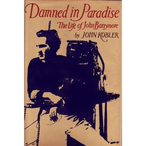 Damned in Paradise : The Life of John Barrymore