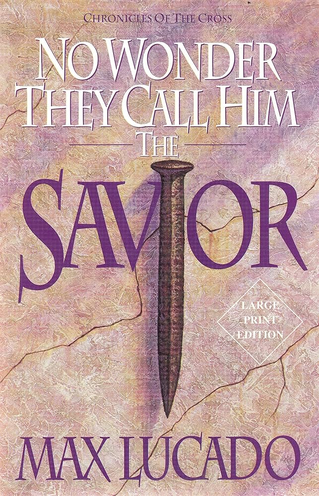 No Wonder They Call Him Savior: Experience the Truth of the Cross book by Max Lucado