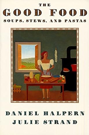 The Good Food Soups, Stews, and Pastas book by Daniel Halpern