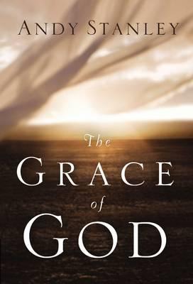 The Grace of God : The Gift We Don't Deserve, The Love We Can't Believe