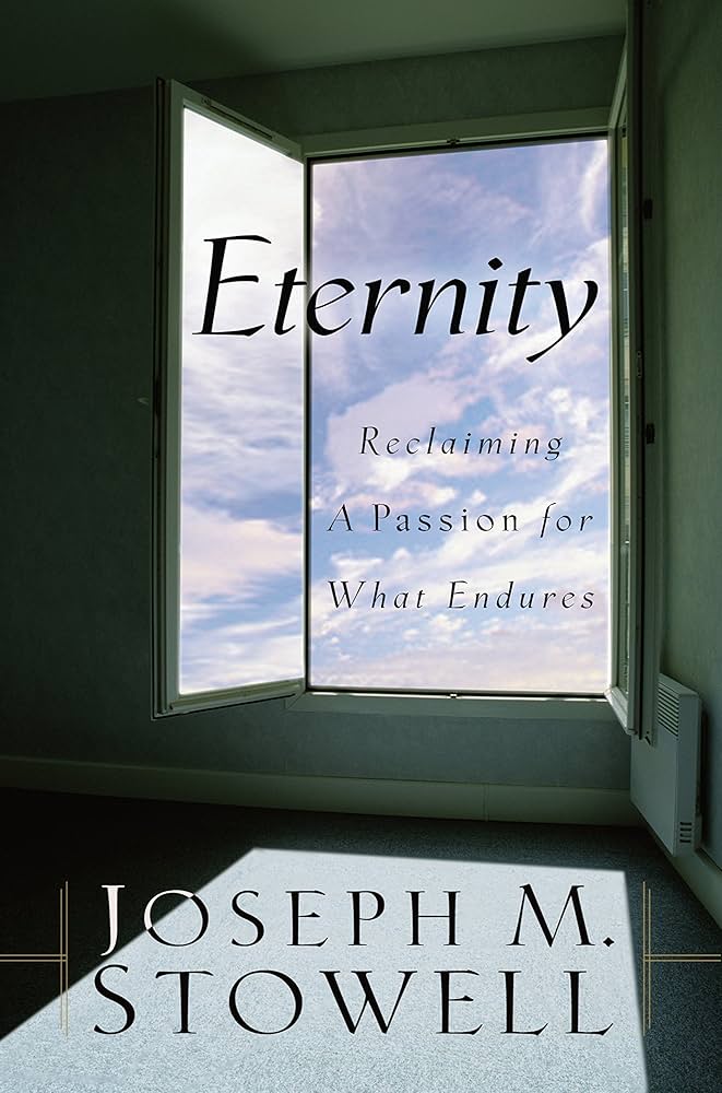 Eternity : Reclaiming a Passion for What Endures By Joseph M. Stowell