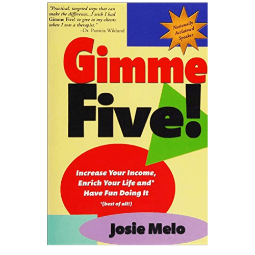 Gimme Five!: Increase Your Income, Enrich Your Life, and* Have Fun Doing It