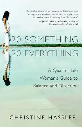20-Something, 20-Everything: A Quarter-Life Woman's Guide to Balance and Direction Book By Christine Hassler