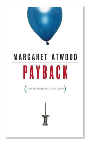 Payback: Debt and the Shadow Side of Wealth book by Margaret Atwood