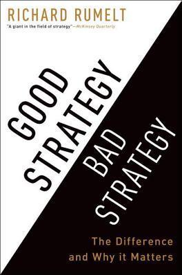 Good Strategy Bad Strategy: The Difference and Why It Matters book by Richard Rumelt