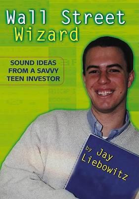 Wall Street Wizard : Sound Ideas from a Savvy Teen Investor