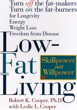 Low-fat Living : Turn Off the Fat Makers, Turn on the Fat Burners for Longevity, Energy, Weight Loss, Freedom from Disease