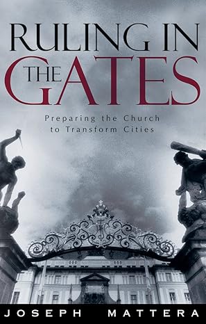Ruling In The Gates: Preparing the Church to Transform Cities book by Joseph Mattera