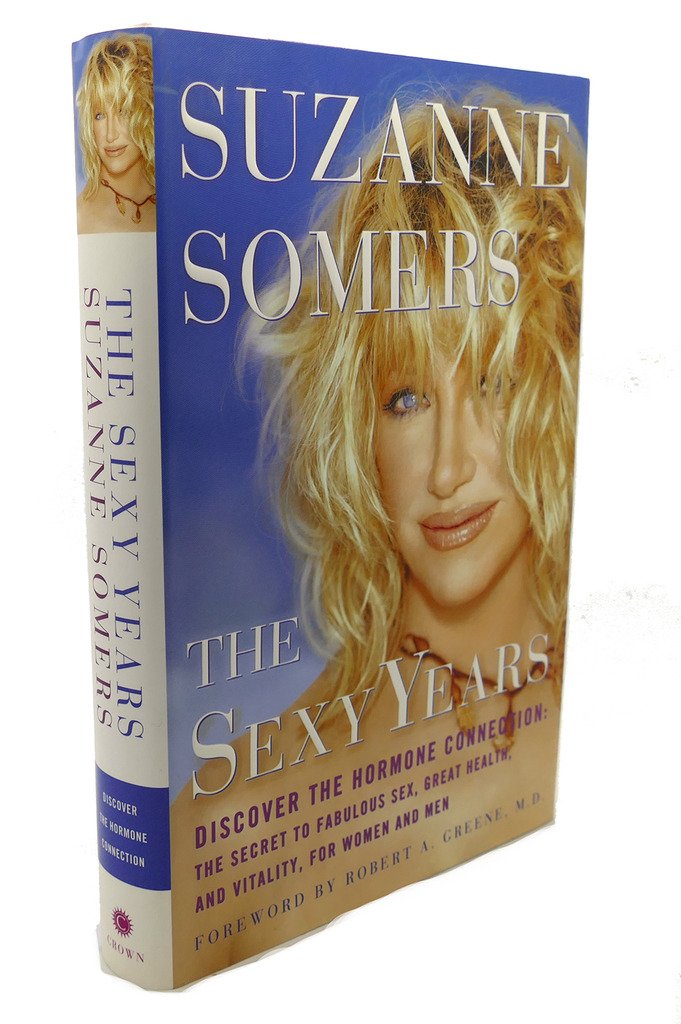 The Sexy Years: Discover the Hormone Connection: The Secret to Fabulous Sex, Great Health, and Vitality, for Women and Men