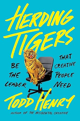 Herding Tigers: Be the Leader That Creative People Need book by Todd Henry