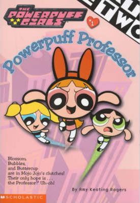 Powerpuff Girls Chapter Book #1: Powerful Professor