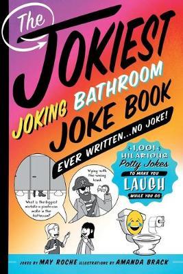 The Jokiest Joking Bathroom Joke Book Ever Written . . . No Joke! : 1,001 Hilarious Potty Jokes to Make You Laugh While You Go