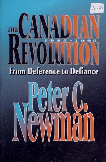 The Canadian revolution, 1985-1995: From deference to defiance book by Peter C. Newman