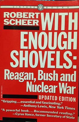 With Enough Shovels: Reagan, Bush, and Nuclear War Book By Robert Scheer