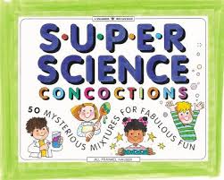 Super Science Concoctions: 50 Mysterious Mixtures for Fabulous Fun (Williamson Kids Can! Series)