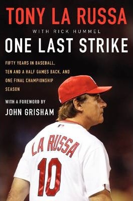 One Last Strike : Fifty Years in Baseball, Ten and a Half Games Back, and One Final Championship Season