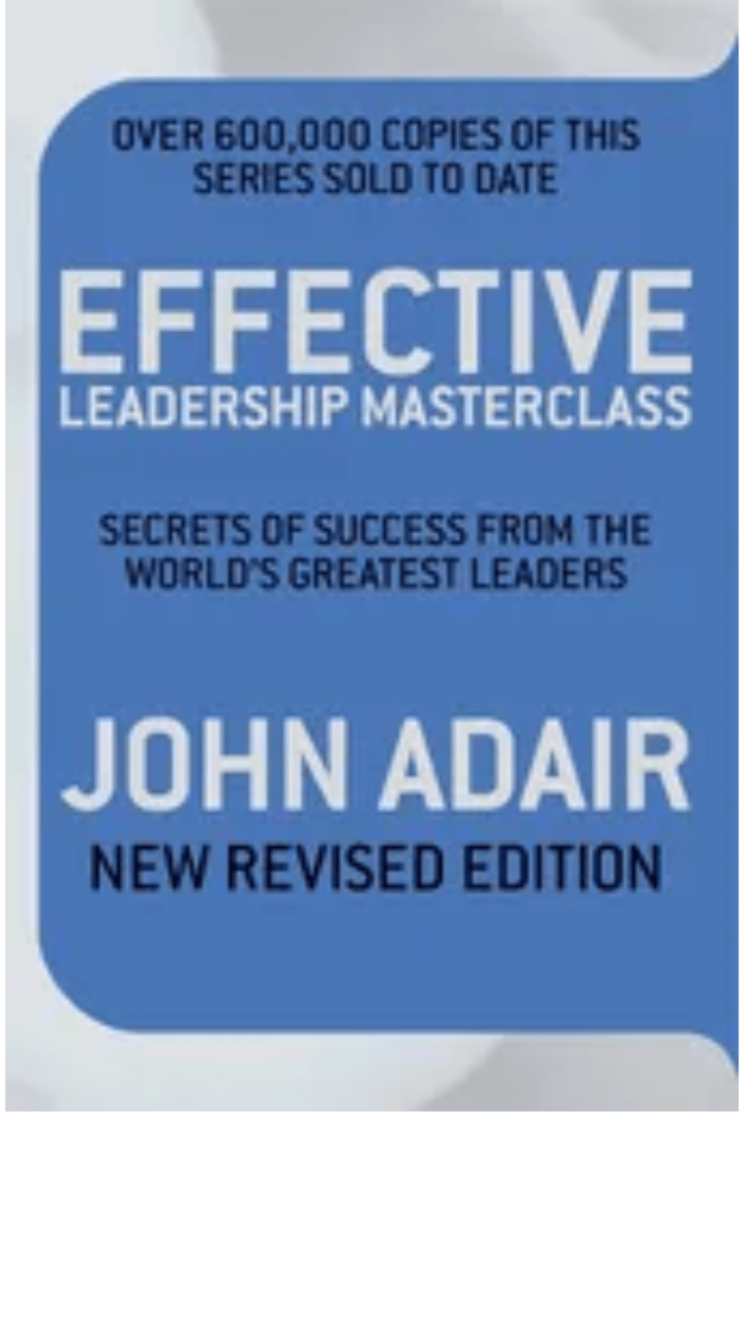 Effective Leadership (NEW REVISED EDITION) : How to develop leadership skills
