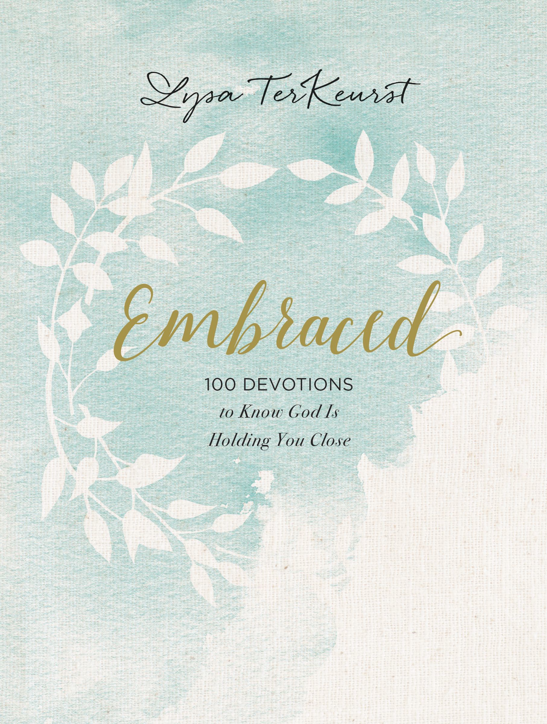 Embraced: 100 Devotions to Know God Is Holding You Close ? A Daily Devotional for Comfort and Confidence book by Lysa TerKeurst