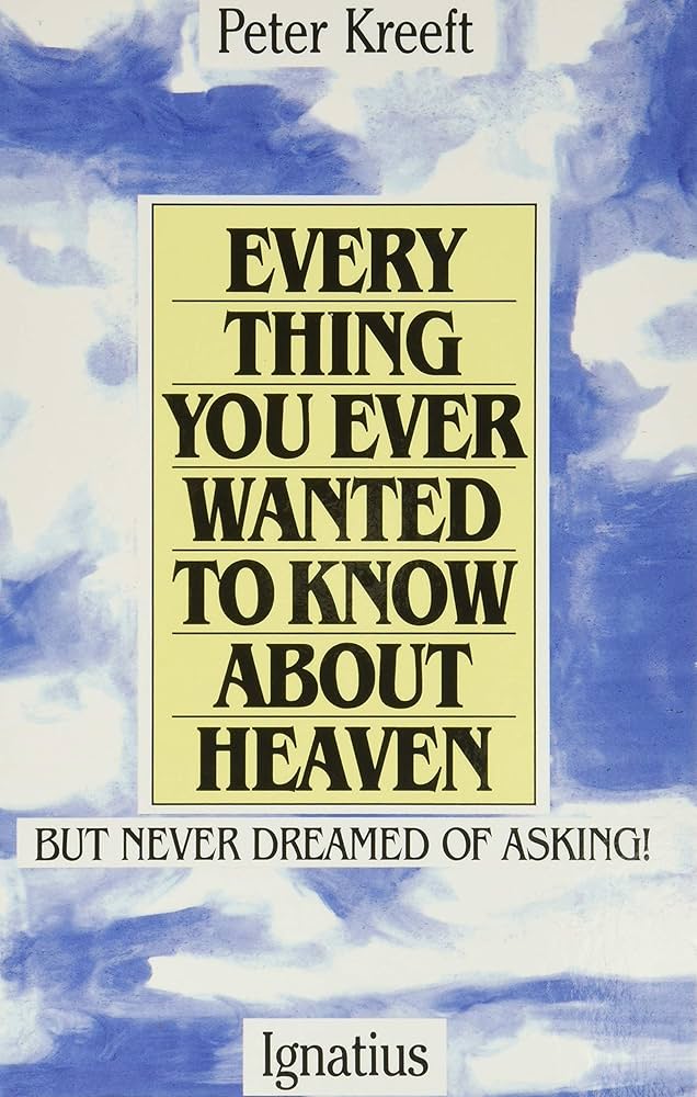 Everything You Ever Wanted to Know About Heaven: But Never Dreamed of Asking