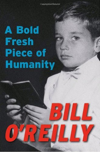 A Bold Fresh Piece of Humanity book by Bill O'Reilly