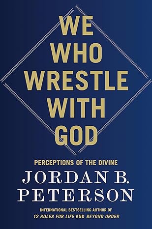 We Who Wrestle with God: Perceptions of the Divine book by Jordan B. Peterson