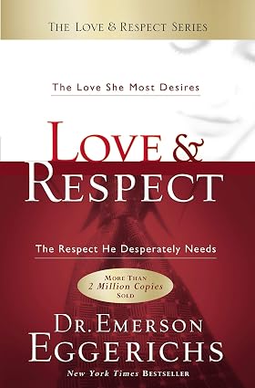 Love & Respect: The Love She Most Desires; The Respect He Desperately Needs book by Emerson Eggerichs